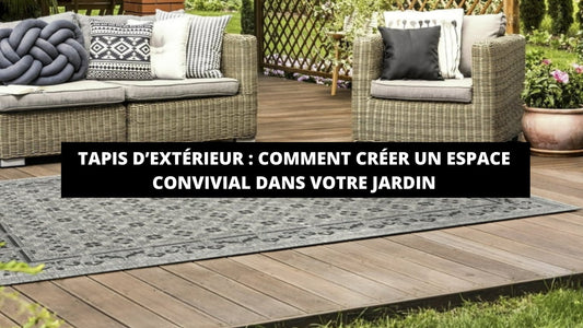 Tapis d'Extérieur : Comment Créer Un Espace Convivial Dans Votre Jardin - Mon Tapis Design