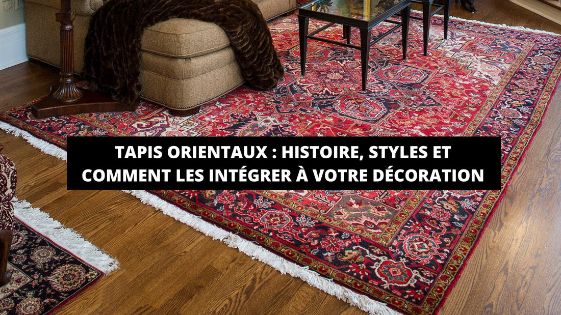 Tapis Orientaux : Histoire, Styles Et Comment Les Intégrer À Votre Décoration - Mon Tapis Design