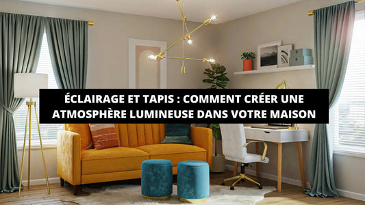 Éclairage Et Tapis : Comment Créer Une Atmosphère Lumineuse Dans Votre Maison - Mon Tapis Design