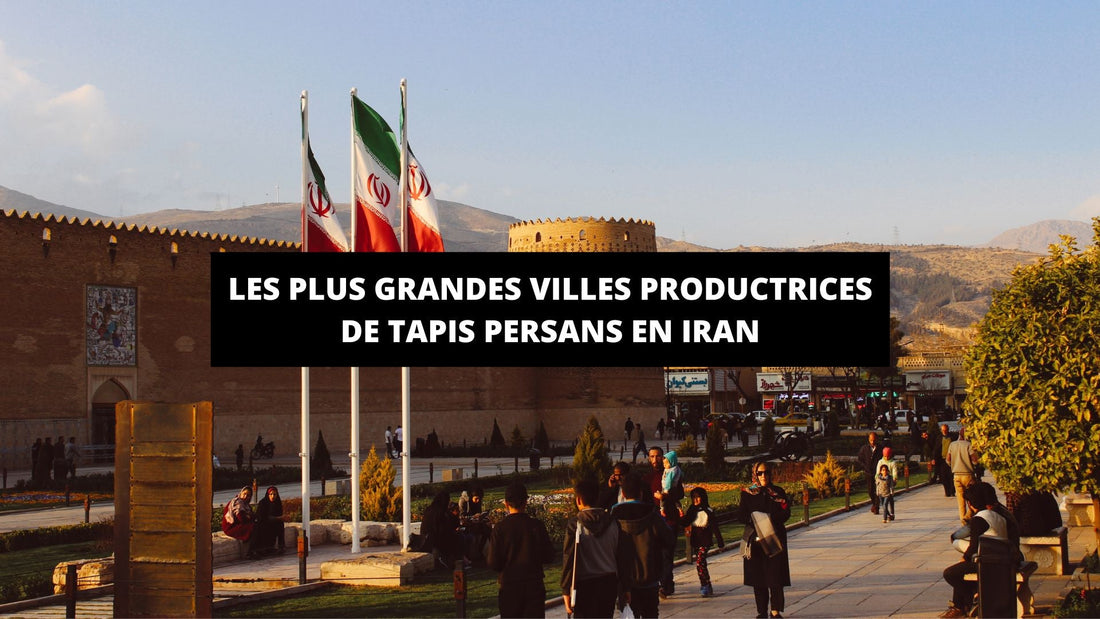 Les 5 plus grandes villes productrices de tapis persans en Iran - Mon Tapis Design