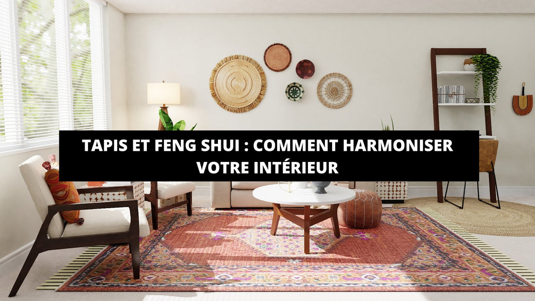 Tapis Et Feng Shui : Comment Harmoniser Votre Intérieur - Mon Tapis Design