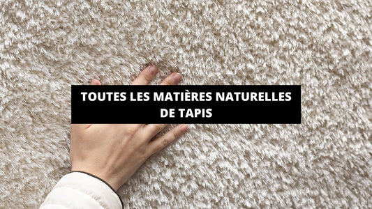 Toutes les matières naturelles de tapis - Mon Tapis Design